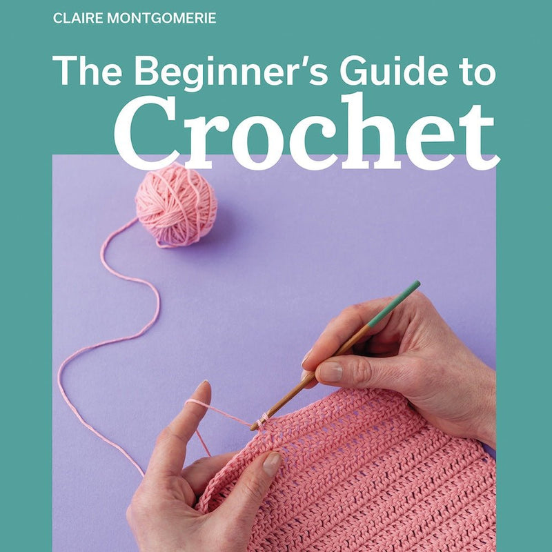 The Beginners Guide To Crochet | Claire Montgomerie - This is Knit