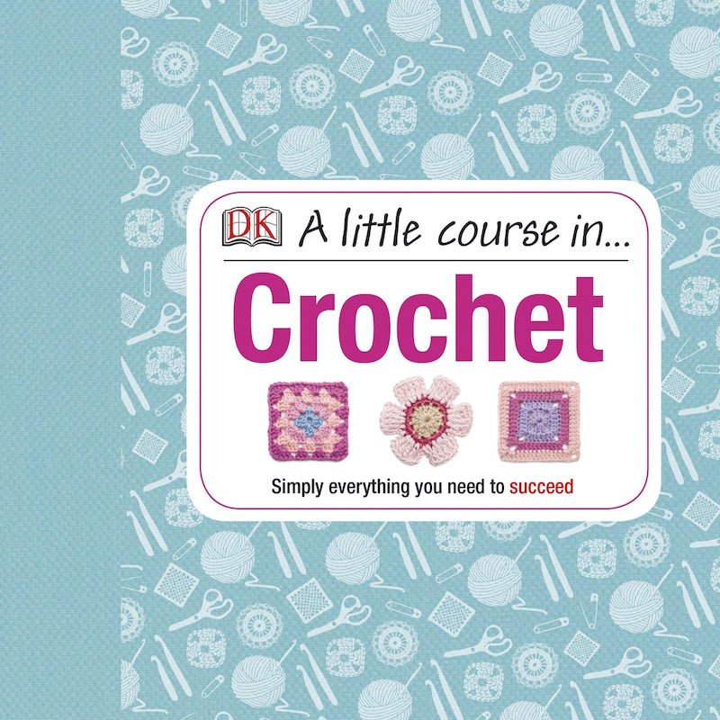 A Little Course In Crochet | DK - This is Knit