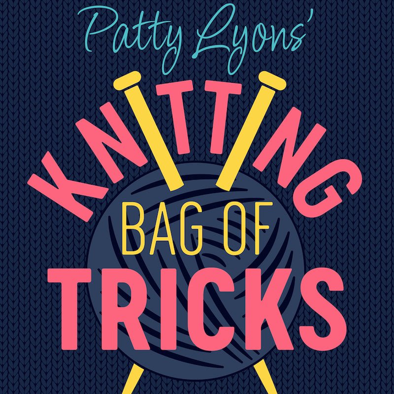 Knitting Bag Of Tricks | Patty Lyons - This is Knit
