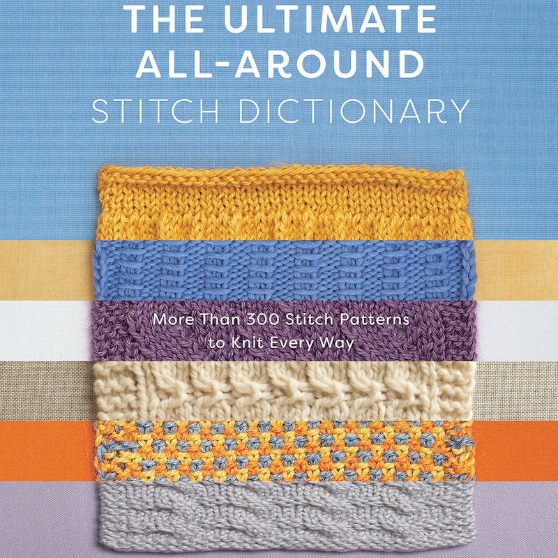 The Ultimate All Around Stitch Dictionary | Wendy Bernard - This is Knit